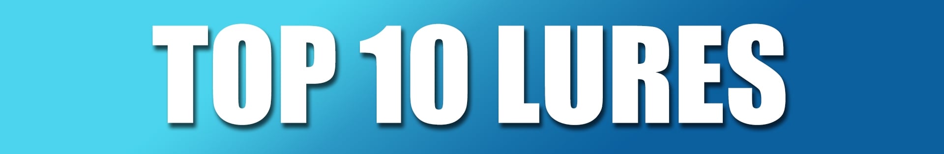 Top 10 Lures Top 10 Lures