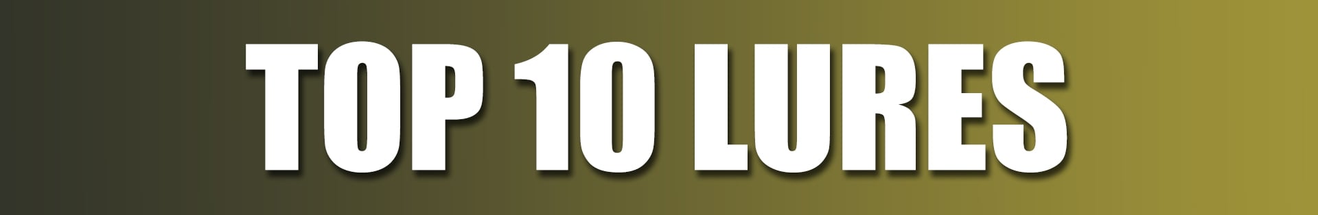 Top 10 Lures Top 10 Lures